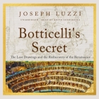 Botticelli's Secret: The Lost Drawings and the Discovery of the Renaissance By Joseph Luzzi Cover Image