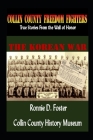 Collin County Freedom Fighters - The Korean War: True Stories From the Wall of Honor By Ronnie D. Foster Cover Image
