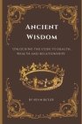 Ancient Wisdom: Unlocking the Code to Health, Wealth, and Relationships. By Kevin A. Butler Cover Image
