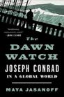 The Dawn Watch: Joseph Conrad in a Global World By Maya Jasanoff Cover Image