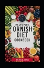 The Complete Ornish Diet Cookbook: A Proven Dietary Program For Reversing Heart Disease & Most Chronic Diseases, Lowering Cholesterol Levels, Reducing By Brenda D. Lopez Cover Image