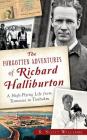 The Forgotten Adventures of Richard Halliburton: A High-Flying Life from Tennessee to Timbuktu By Scott R. Williams, R. Scott Williams Cover Image