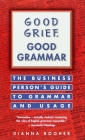 Good Grief, Good Grammar: The Business Person's Guide to Grammar and Usage By Dianna Booher Cover Image