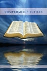 Compromisos Sutiles: Una explicación acerca de tema de conducta cristiana tales como: Ornamentos, Cosméticos, Adornos, Alimentos, Vestiment By Joe Crews Cover Image