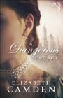 A Dangerous Legacy By Elizabeth Camden Cover Image