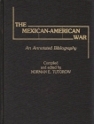 The Mexican-American War: An Annotated Bibliography By Norman E. Tutorow Cover Image