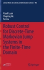 Robust Control for Discrete-Time Markovian Jump Systems in the Finite-Time Domain (Lecture Notes in Control and Information Sciences #492) By Xiaoli Luan, Shuping He, Fei Liu Cover Image