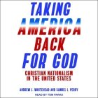 Taking America Back for God Lib/E: Christian Nationalism in the United States By Tom Parks (Read by), Samuel L. Perry, Andrew L. Whitehead Cover Image