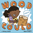 Wood Could By Tiffany Stone, Mike Lowery (Illustrator) Cover Image