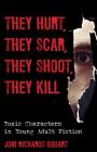 They Hurt, They Scar, They Shoot, They Kill: Toxic Characters in Young Adult Fiction (Studies in Young Adult Literature #52) Cover Image