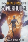 The Immortals Poject: Powerhouse Book 1 By Jordan Boulware Cover Image
