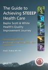 The Guide to Achieving Steeep(tm) Health Care: Baylor Scott & White Health's Quality Improvement Journey By David J. Ballard MD Phd Cover Image