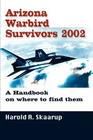 Arizona Warbird Survivors 2002: A Handbook on where to find them By Harold a. Skaarup Cover Image