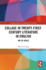 Collage in Twenty-First-Century Literature in English: Art of Crisis (Routledge Studies in Contemporary Literature) By Wojciech Drag Cover Image