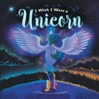 I Wish I Were a Unicorn: A Gender Neutral, Unicorn Heavy, Positive Self-Concept Book for Kids By A. K. Neer, Natasza Remesz (Illustrator) Cover Image
