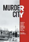 Murder City: The Untold Story of Canada's Serial Killer Capital, 1959-1984 By Michael Arntfield Cover Image