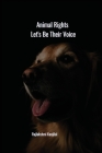 Animal Rights: Let's Be Their Voice Cover Image