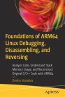 Foundations of Arm64 Linux Debugging, Disassembling, and Reversing: Analyze Code, Understand Stack Memory Usage, and Reconstruct Original C/C++ Code w By Dmitry Vostokov Cover Image