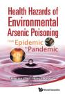 Health Hazards of Environmental Arsenic Poisoning: From Epidemic to Pandemic Cover Image