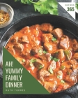 Ah! 365 Yummy Family Dinner Recipes: A Yummy Family Dinner Cookbook for Your Gathering By Ruth Torres Cover Image