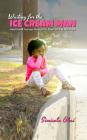 Waiting for the Ice Cream Man: How I Found True Love through The Power Of A Simple Prayer By Simisola Okai Cover Image