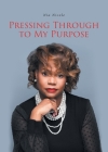 Pressing Through to My Purpose By Nia Nicole Cover Image
