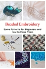Beaded Embroidery: Some Patterns for Beginners and How to Make Them Cover Image