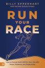 Run Your Race: How to Pursue God's Will for Your Life with Peace, Patience, and Productivity By Billy Epperhart Cover Image