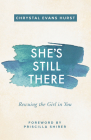 She's Still There: Rescuing the Girl in You By Chrystal Evans Hurst Cover Image
