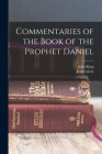 Commentaries of the Book of the Prophet Daniel By Jean Calvin, John King Cover Image