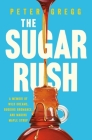 The Sugar Rush: A Memoir of Wild Dreams, Budding Bromance, and Making Maple Syrup By Peter Gregg Cover Image