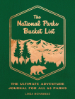 The National Parks Bucket List: The Ultimate Adventure  Journal for all 63 Parks Cover Image
