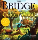 The Bridge of the Golden Wood: A Parable on How to Earn a Living (Careers for Kids #3) Cover Image