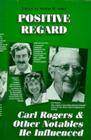 Positive Regard: Carl Rogers and Other Notables He Influenced By Mel Suhd Cover Image
