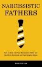 Narcissistic Fathers: How to Deal with Your Narcissistic Father and Heal from Emotional and Psychological Abuse Cover Image