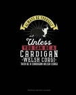 Always Be Yourself Unless You Can Be A Cardigan Welsh Corgi Then Be A Cardigan Welsh Corgi: Perpetual Birthday Calendar By Blue Cloud Novelty Cover Image