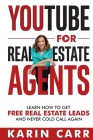 YouTube for Real Estate Agents: Learn how to get free real estate leads and never cold call again Cover Image