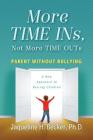 More TIME INs, Not More TIME OUTs: Parent Without Bullying: A New Approach to Raising Children By Jaqueline Hope Becker Cover Image