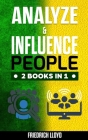 Analyze & Influence People 2 Books in 1: Analysis of human behavior through the use of body language and manipulation and principles of ethical influe Cover Image