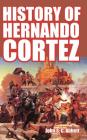 History of Hernando Cortez By John S. C. Abbott Cover Image
