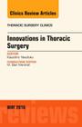 Innovations in Thoracic Surgery, an Issue of Thoracic Surgery Clinics of North America: Volume 26-2 (Clinics: Surgery #26) Cover Image