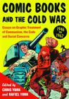 Comic Books and the Cold War, 1946-1962: Essays on Graphic Treatment of Communism, the Code and Social Concerns By Chris York (Editor), Rafiel York (Editor) Cover Image