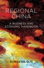 Regional China: A Business and Economic Handbook By Rongxing Guo Cover Image