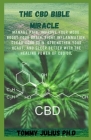 The CBD Bible Miracle: Manage Pain, Improve Your Mood, Boost Your Brain, Fight Inflammation, Clear Your Skin, Strengthen Your Heart, and Slee Cover Image