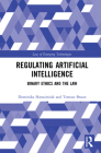 Regulating Artificial Intelligence: Binary Ethics and the Law By Dominika Harasimiuk, Tomasz Braun Cover Image