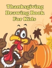 Thanksgiving Drawing Book for Kids: Super Cute Thanksgiving drawing book - turkey & Other Cute Stuff - Thanksgiving Gift idea For kids By J. Imagine Printing Cover Image
