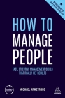 How to Manage People: Fast, Effective Management Skills That Really Get Results (Creating Success #148) By Michael Armstrong Cover Image