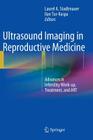 Ultrasound Imaging in Reproductive Medicine: Advances in Infertility Work-Up, Treatment, and Art By Laurel Stadtmauer (Editor), Ilan Tur-Kaspa (Editor) Cover Image