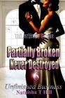 Partially Broken Never Destroyed 6: Unfinished Business Cover Image