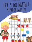 Let's Do Math ! Kindergarten: Addition, substraction, matching numbers, counting, compare numbers and much more Cover Image